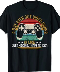 A Day Without Video Games Gaming Video Gamer Tee Shirt