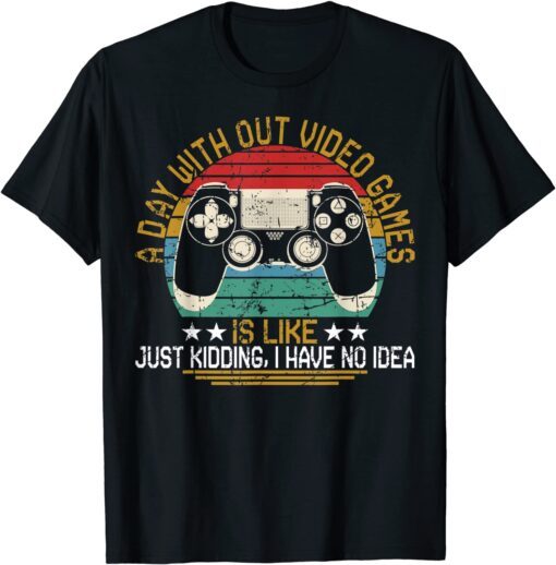 A Day Without Video Games Gaming Video Gamer Tee Shirt