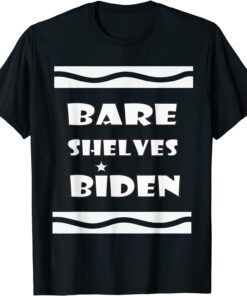 Bare Shelves Biden , Bare Shelves Tee Shirt