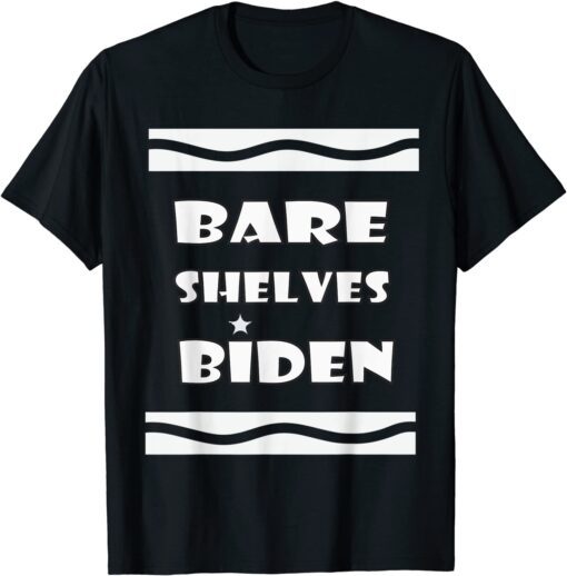 Bare Shelves Biden , Bare Shelves Tee Shirt