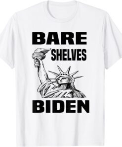 Bare Shelves Biden Statue Of Liberty Tee Shirt
