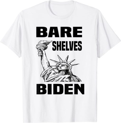 Bare Shelves Biden Statue Of Liberty Tee Shirt