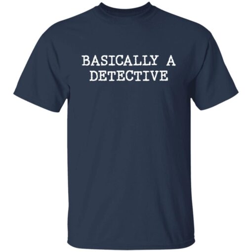 Basically A Detective Tee shirt