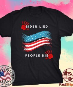 Biden Lied People Died Anti-Biden Tee Shirt