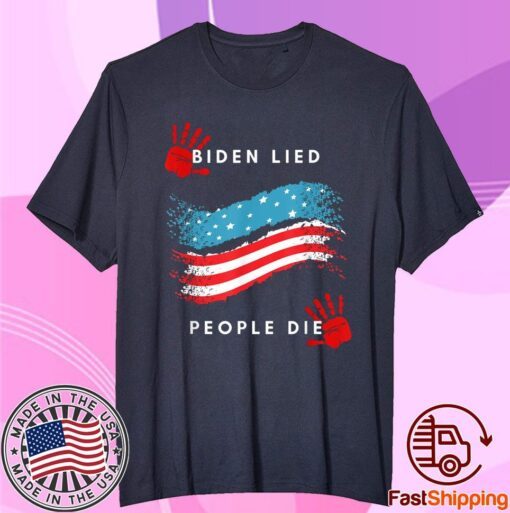 Biden Lied People Died Anti-Biden Tee Shirt