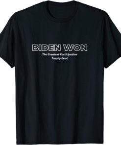 Biden Won The Biggest Participation Trophy Ever! Tee Shirt