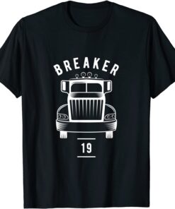 Breaker 19 Semi Truck Driver 18 Wheeler Trucker Tee Shirt