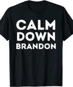 Calm Down Brandon Don't Be A Go Brandon Tee Shirt