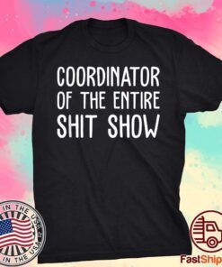 Coordinator Of The Entire Shit Show T-Shirt