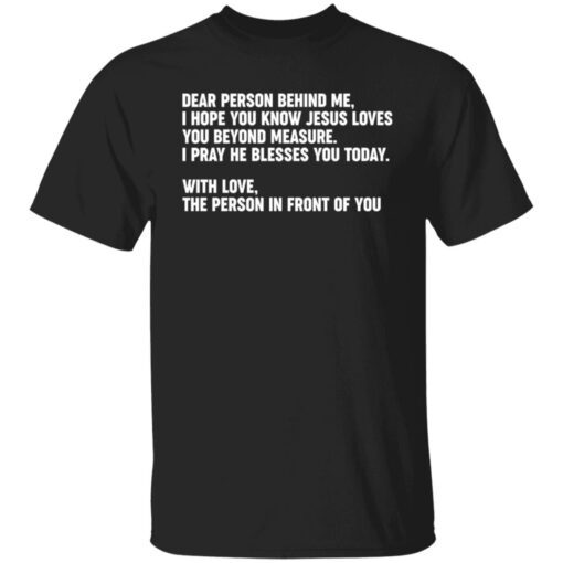 Dear Person Behind Me I Hope You Know Jesus Loves You Tee shirt