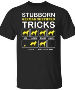 Dog Stubborn German Shepherd Tricks Tee shirt