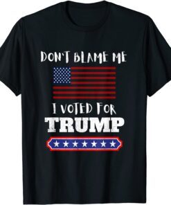 Don't Blame Me I Voted For Trump Anti Biden Republican Tee Shirt