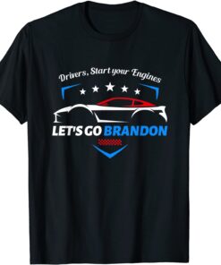 Drivers, Start Your Engines Let's Go Brandon Racing Car Tee Shirt