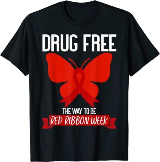 Drug Free The Way To be Red Ribbon Awareness Week butterfly Tee Shirt