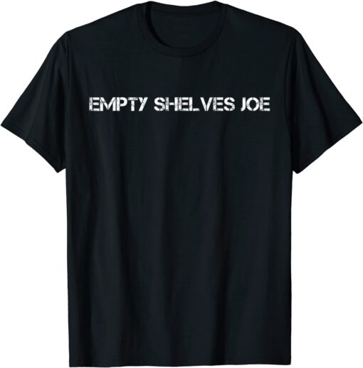 Empty Shelves Joe BIDEN Conservative Tee Shirt