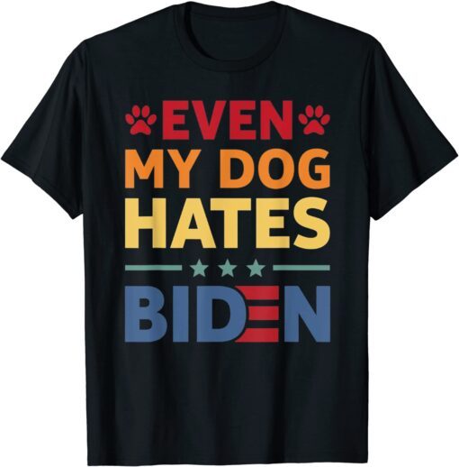 Even My Dog Hates Biden Tee Shirt