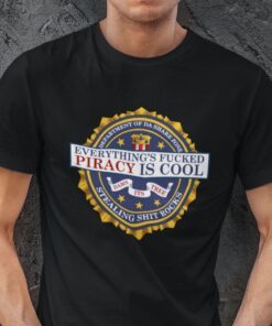 Everything’s Fucked Piracy Is Cool Tee ShirtEverything’s Fucked Piracy Is Cool Tee Shirt