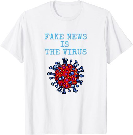 Fake News Is The Virus Gift Shirt