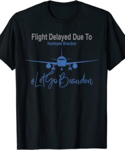 Flight Delayed Due To Hurricane Brandon Let's Go Brandon Anti Biden Tee ShirtFlight Delayed Due To Hurricane Brandon Let's Go Brandon Anti Biden Tee Shirt