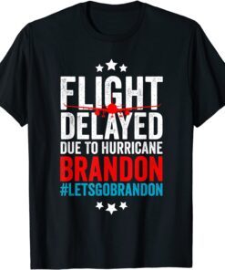 Flight Delayed Due To Hurricane Brandon Let's Go Brandon Impeach 46 Tee Shirt