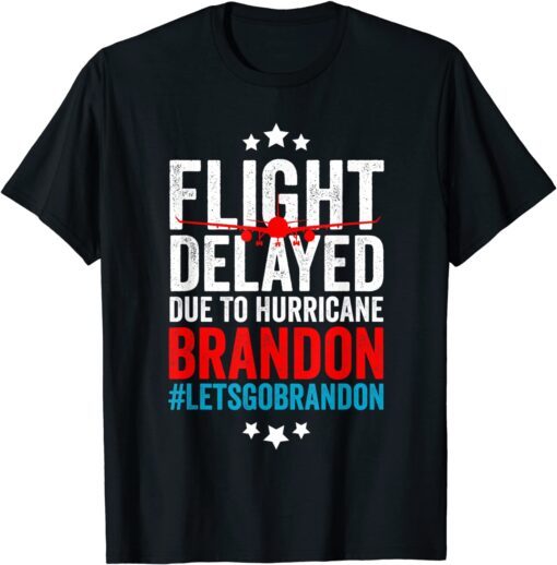 Flight Delayed Due To Hurricane Brandon Let's Go Brandon Impeach 46 Tee Shirt