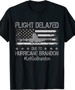 Flight Delayed Due To Hurricane Brandon Let's Go Brandon Us Flag Tee Shirt