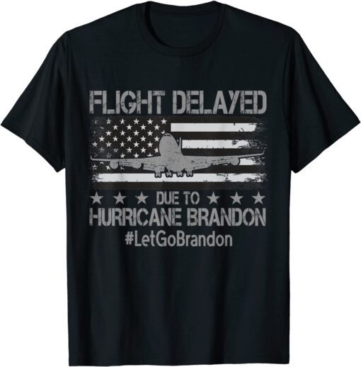 Flight Delayed Due To Hurricane Brandon Let's Go Brandon Us Flag Tee Shirt