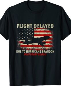 Flight Delayed Due To Hurricane Brandon Lets go Brandon Flag American Tee Shirt