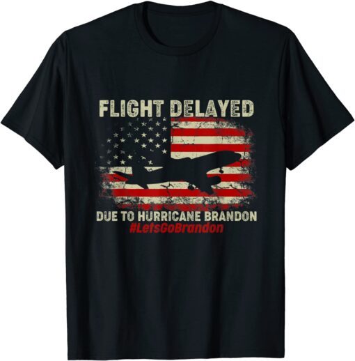 Flight Delayed Due To Hurricane Brandon Lets go Brandon Flag American Tee Shirt