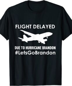 Flight Delayed Due To Hurricane Brandon Lets go Brandon Tee Shirt