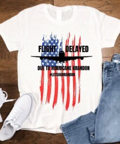 Flight Delayed Due To Hurricane Brandon Lets go Brandon Usa Flag Tee Shirt