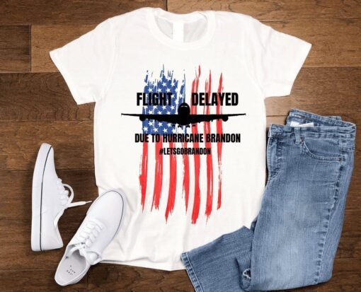 Flight Delayed Due To Hurricane Brandon Lets go Brandon Usa Flag Tee Shirt