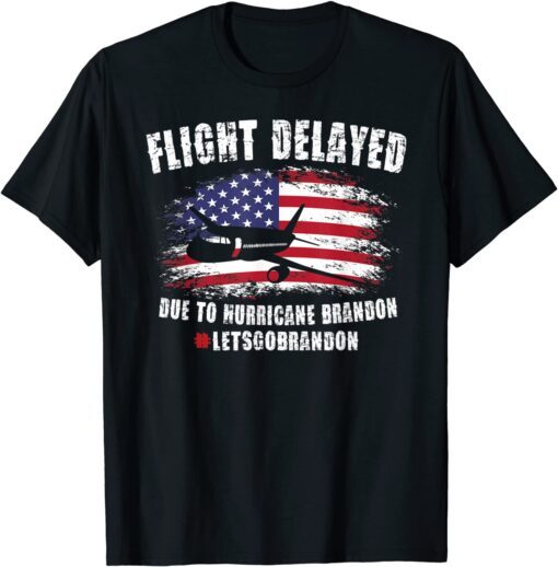 Flight Delayed Due To Hurricane Brandon Lets go Brandon Usa Flag Limited T-Shirt