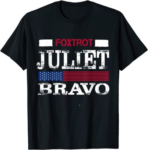 Foxtrot Juliet Bravo Anti Biden America US Tee Shirt