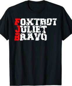 Foxtrot Juliet Bravo Anti Biden Pro America FJB Tee Shirt