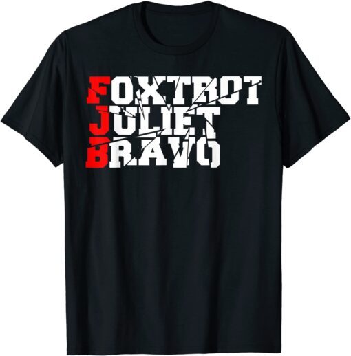 Foxtrot Juliet Bravo Anti Biden Pro America FJB Tee Shirt