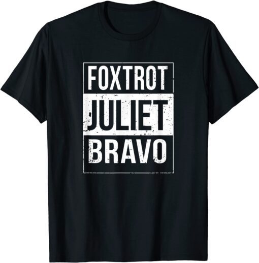 Foxtrot Juliet Bravo Anti Biden Pro America Tee Shirt