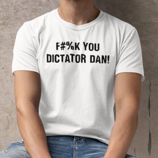 Fuck You Dictator Dan T Shirt