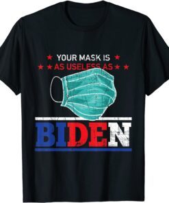 Political Joke Mask Is As Useless As Biden Sarcastic Tee Shirt