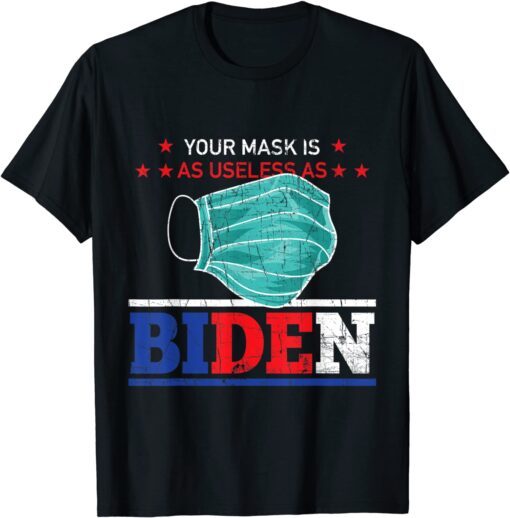 Political Joke Mask Is As Useless As Biden Sarcastic Tee Shirt