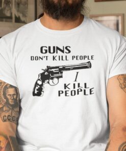 Guns Don’t Kill People I Do Tee Shirt