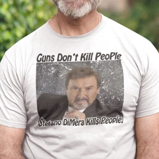 Guns Don’t Kill People Stefano Dimera Kills People T Shirt