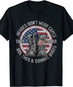 Heroes Don't Wear Capes, They Wear Dog Tags & combat boots T-Shirt