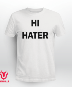 Hi Hater Bye Hater Tee Shirt