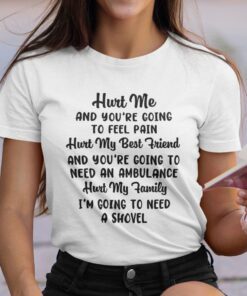 Hurt Me And You’re Going To Feel Pain Shirt