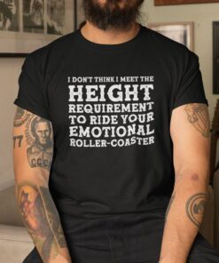 I Don’t Think I Meet The Height Requirement Tee Shirt