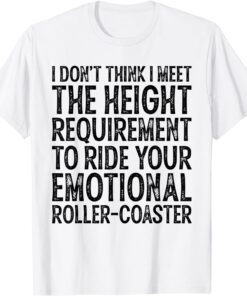 I Don't Think I Meet The Height Requirement To Ride Tee Shirt
