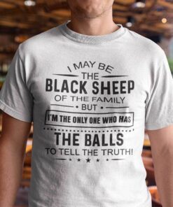 I May Be The Black Sheep Of The Family Tee Shirt