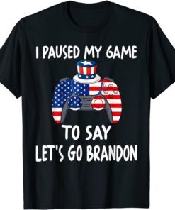 I Paused My Game To Say Let's Go Brandon Gamer Tee Shirt