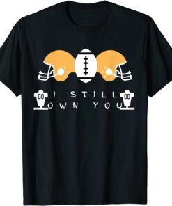 I Still Own You Great American Football Fans Limited T-Shirt